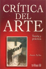 Crítica del Arte; la visión de Juan Acha