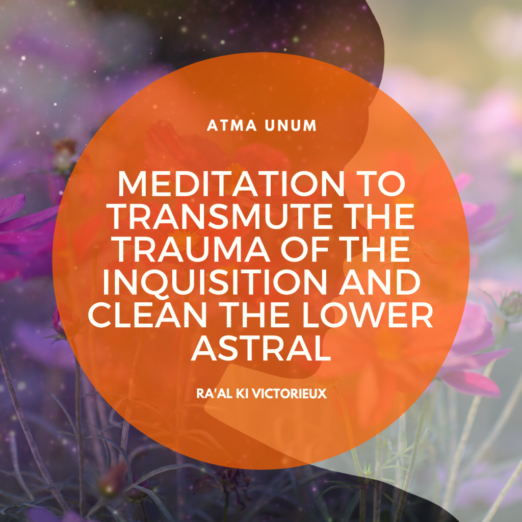 Meditation to Transmute the Trauma of the Inquisition and Clean the Lower Astral