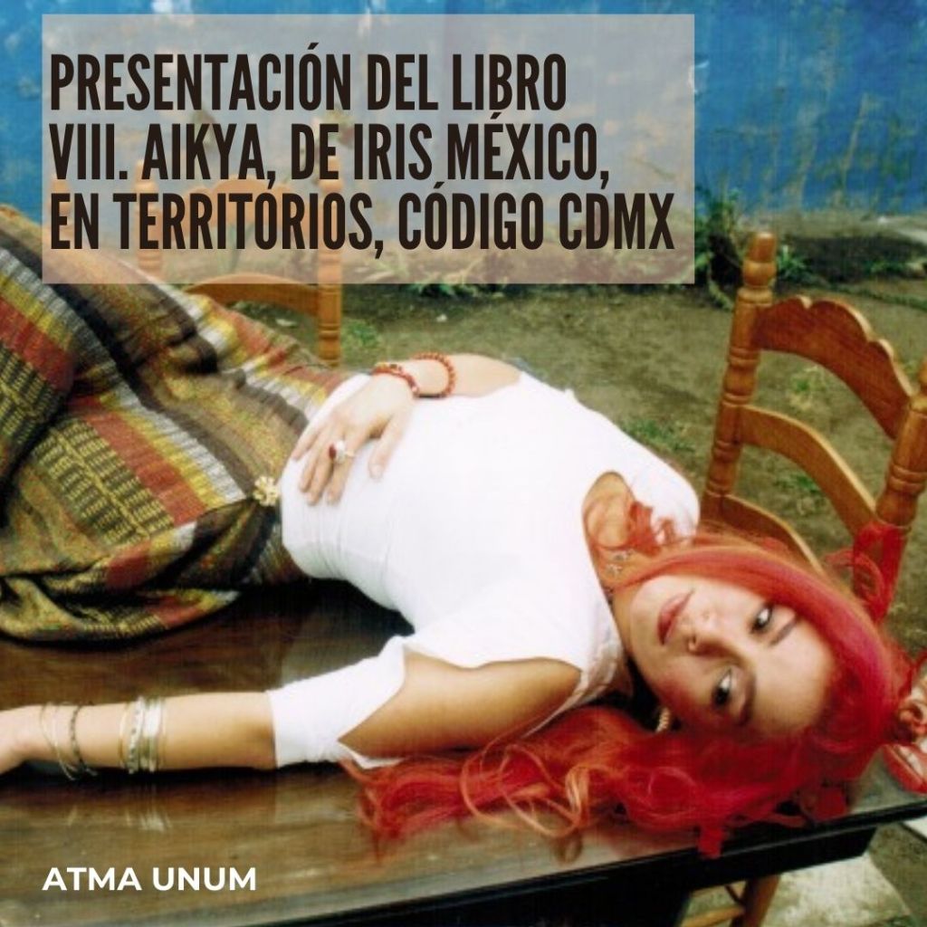 Presentación del  libro VIII. Aikya, de Iris México, en Territorios, Código CDMX