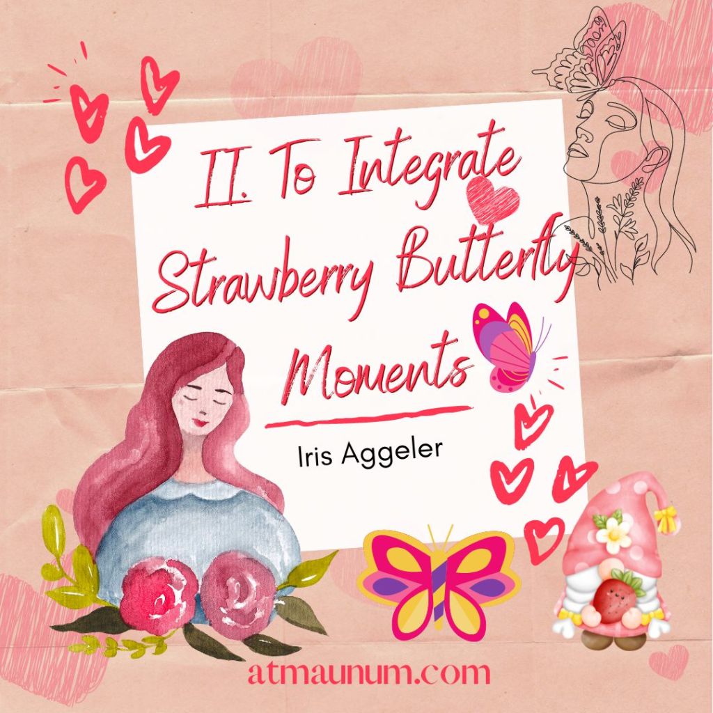 II. To Integrate Strawberry Butterfly Moments