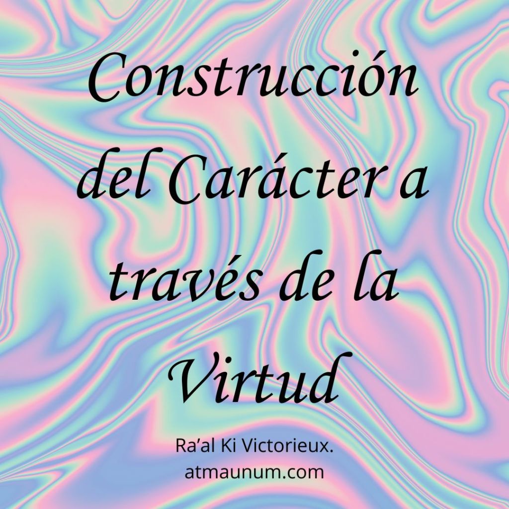 Construcción del Carácter a través de la Virtud
